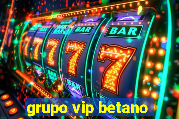 grupo vip betano